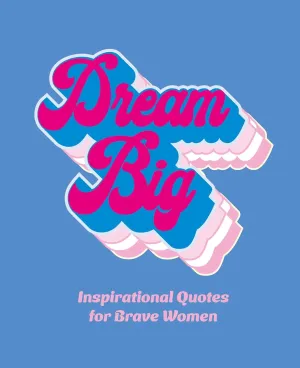 Dream Big: Inspirational Quotes for Bold Women